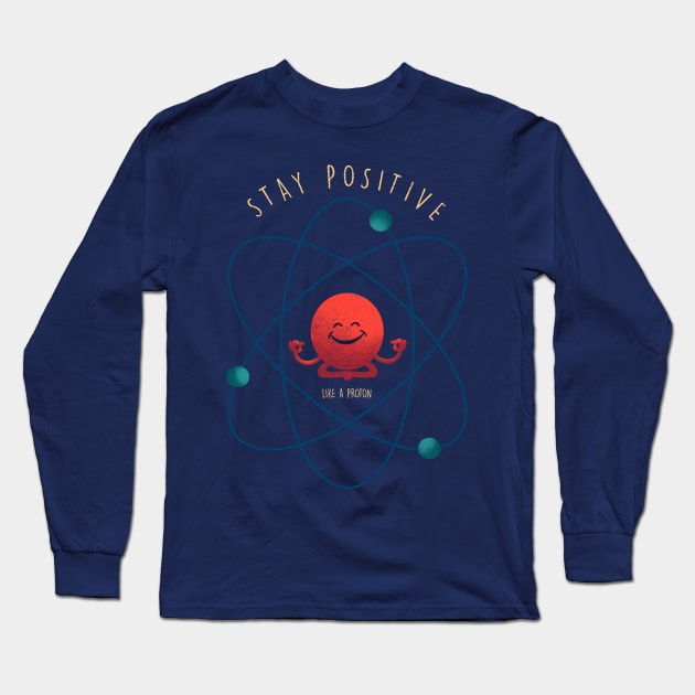 Stay Positive Like A Proton Long Sleeve T-Shirt by kookylove